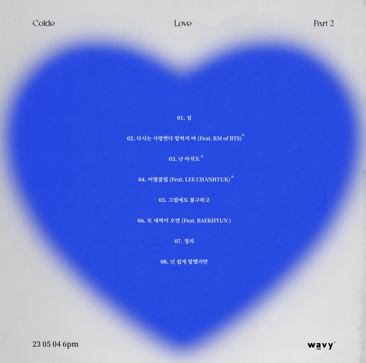wavyseoul's tweet photo. [Track List]
Colde - Love Part 2

1. 섬
2. 다시는 사랑한다 말하지 마 (Feat. RM of BTS)
3. 난 아직도
4. 이별클럽 (Feat. LEE CHANHYUK)
5. 그럼에도 불구하고
6. 또 새벽이 오면 (Feat. BAEKHYUN)
7. 정리
8. 넌 쉽게 말했지만

2023 05 04 6PM
#Colde #wavy #wavyseoul https://t.co/4AmT0sTZyJ