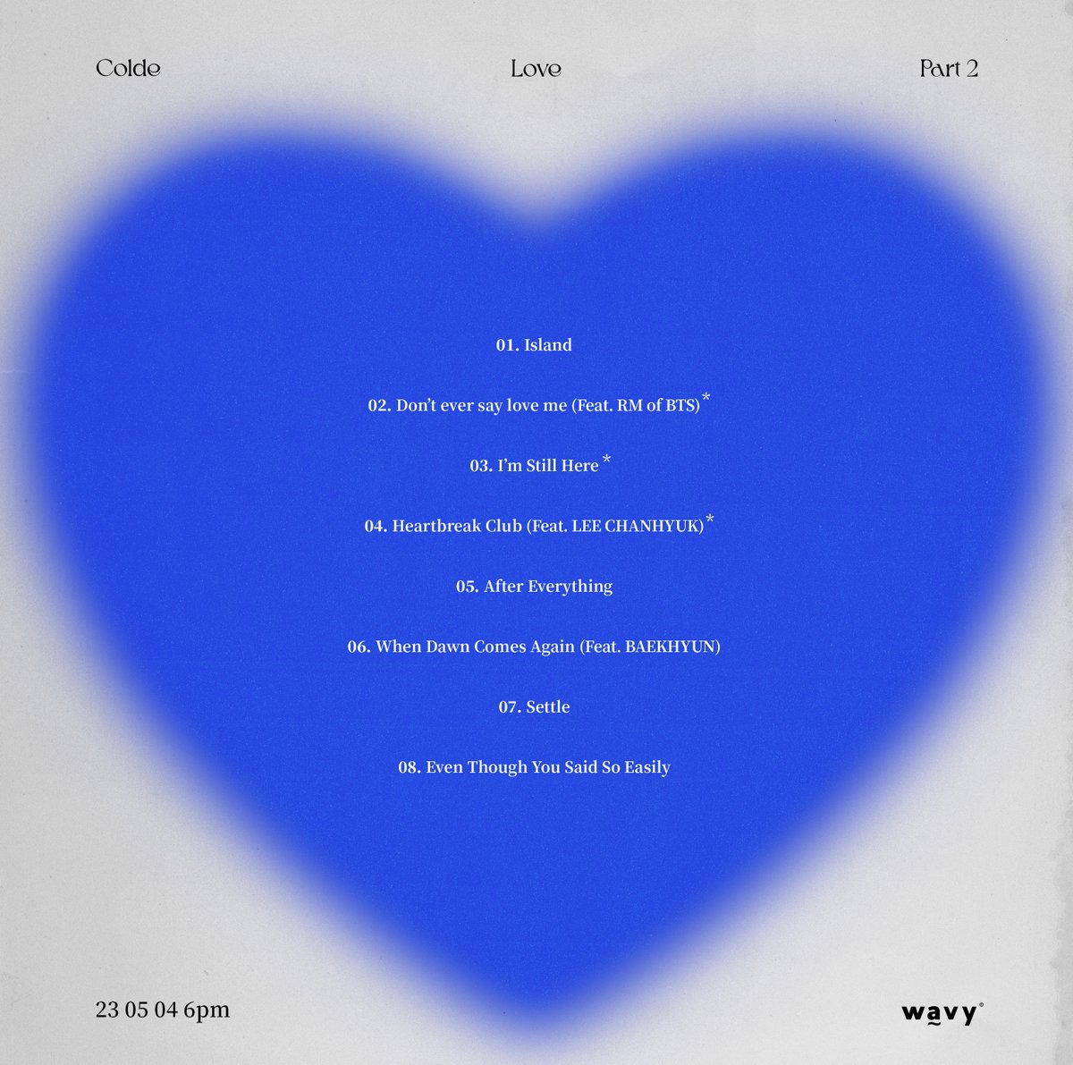 wavyseoul's tweet photo. [Track List]
Colde - Love Part 2

1. 섬
2. 다시는 사랑한다 말하지 마 (Feat. RM of BTS)
3. 난 아직도
4. 이별클럽 (Feat. LEE CHANHYUK)
5. 그럼에도 불구하고
6. 또 새벽이 오면 (Feat. BAEKHYUN)
7. 정리
8. 넌 쉽게 말했지만

2023 05 04 6PM
#Colde #wavy #wavyseoul https://t.co/4AmT0sTZyJ