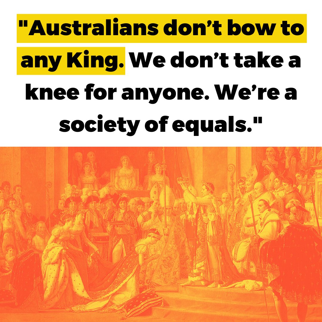 "Australians donβt bow to any King. We donβt take a knee for anyone. Weβre a society of equals." With orange tinted image of an artwork of a historical Coronation.