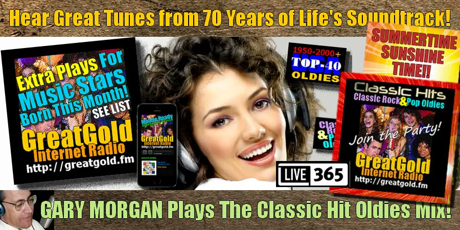 MAY IS THE START of GreatGold.fm songs by singers and musicians with May B-Days plus Special Tunes from our Summertime Sunshine library. Join the Classic Hits Music Party in our online player at GreatGold.fm/player or Live365, TuneIn, NoBex or other mobile apps.