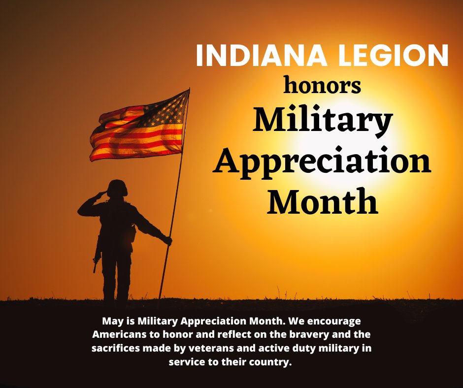 May is Military Appreciation Month. Indiana Legion encourages you to honor and reflect on the bravery and the sacrifices made by veterans and active duty military in service to their country.