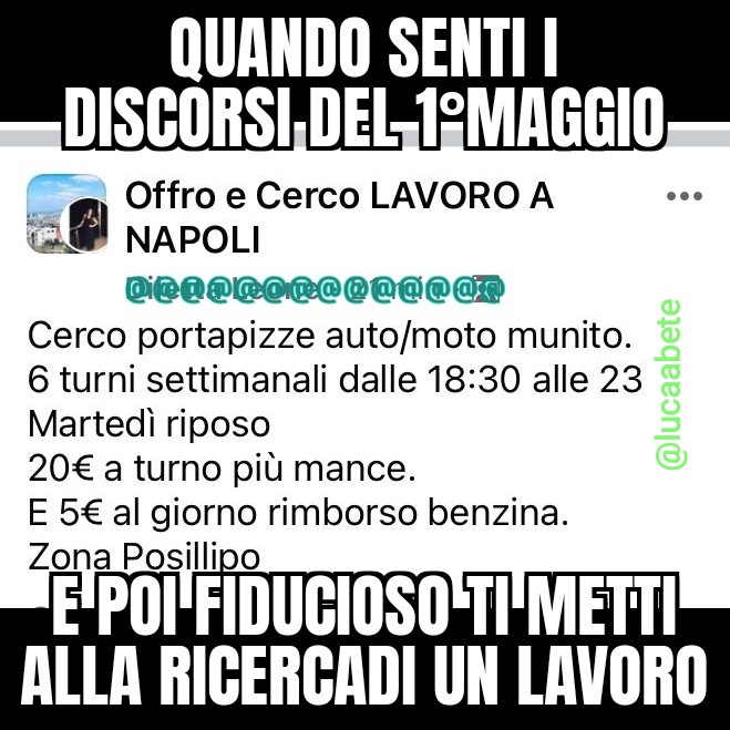 LucaAbete's tweet image. Solo io trovo fastidiosa la retorica politica del 1°maggio? 🤨
C'è poi chi continua a pubblicare annunci del genere! 
Commenti?
#noncifernanessuno #lucaabete #1maggio #meme #memeitalia #memeita #lavoro #festadeilavoratori