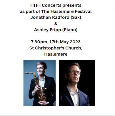 HHH Concerts - Haslemere's Chamber Music Society (@hhh_concerts) on Twitter photo As part of <a href="/haslemerefest/">Haslemere Festival</a>, we are honoured to present a concert with Saxophonist <a href="/jonradfordsax/">Jonathan Radford</a> and Pianist <a href="/AshleyFripp/">Ashley Fripp</a>. 7.30pm, 17th May 2023, St. Christopher's Church #Haslemere haslemerefestival.org.uk/events/hhhconc… As part of <a href="/haslemerefest/">Haslemere Festival</a>, we are honoured to present a concert with Saxophonist <a href="/jonradfordsax/">Jonathan Radford</a> and Pianist <a href="/AshleyFripp/">Ashley Fripp</a>. 7.30pm, 17th May 2023, St. Christopher's Church #Haslemere haslemerefestival.org.uk/events/hhhconc…
