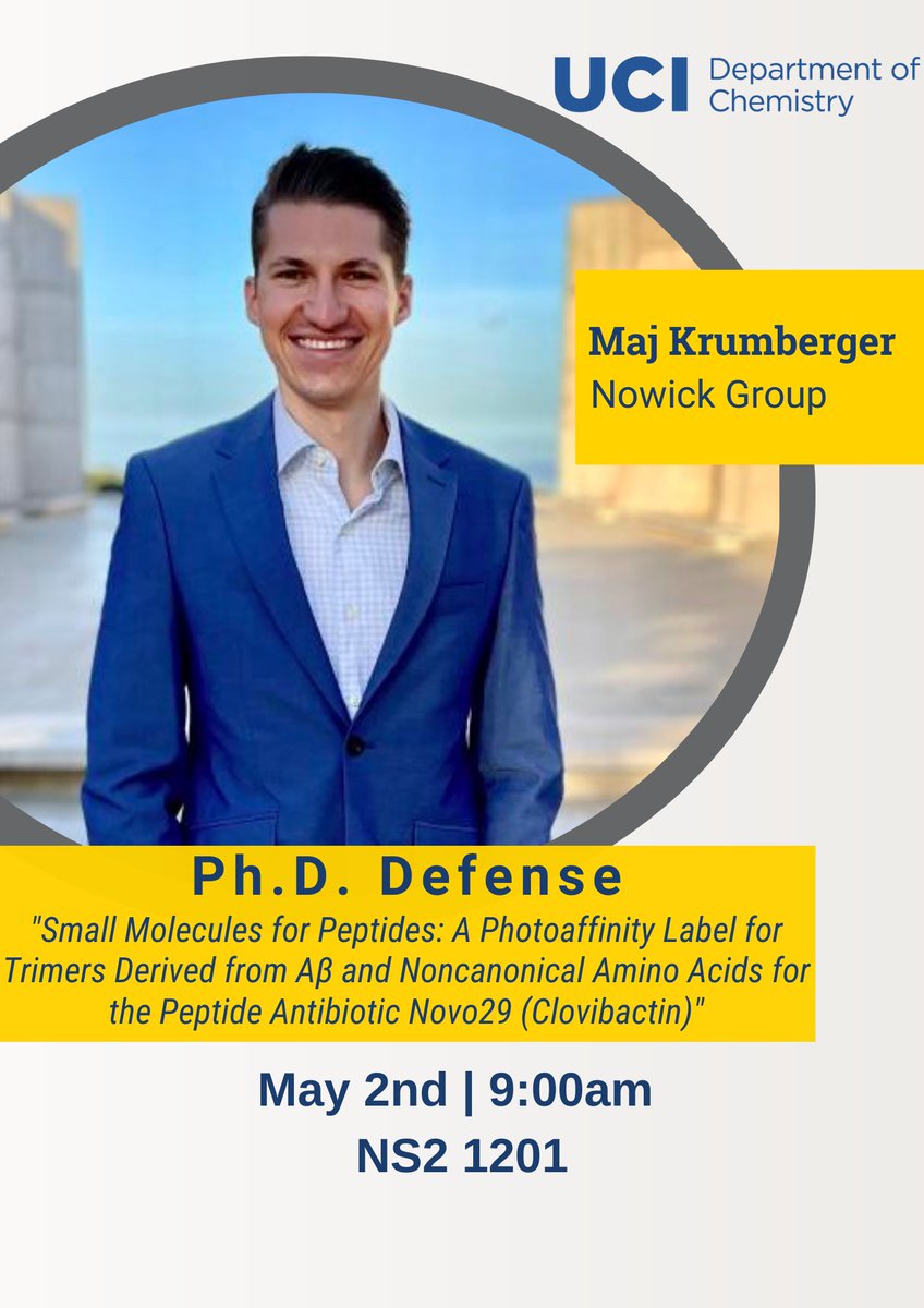 Join us tomorrow, May 2nd, in NS2 1201 at 9:00 am for a Ph.D. Defense, “Small Molecules for Peptides: A Photoaffinity Label for Trimers Derived from Aβ and Noncanonical Amino Acids for the Peptide Antibiotic Novo29 (Clovibactin)” by Maj Krumberger in the Nowick Group!