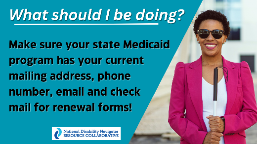 As the #Medicaid Continuous Coverage has come to an end, state redeterminations have begun – but what exactly should you be doing to #StayCovered?

Read a factsheet for more info here: nationaldisabilitynavigator.org/ndnrc-material…. Check @GeorgetownCCF’s state tracker at: ccf.georgetown.edu/2023/04/01/sta….