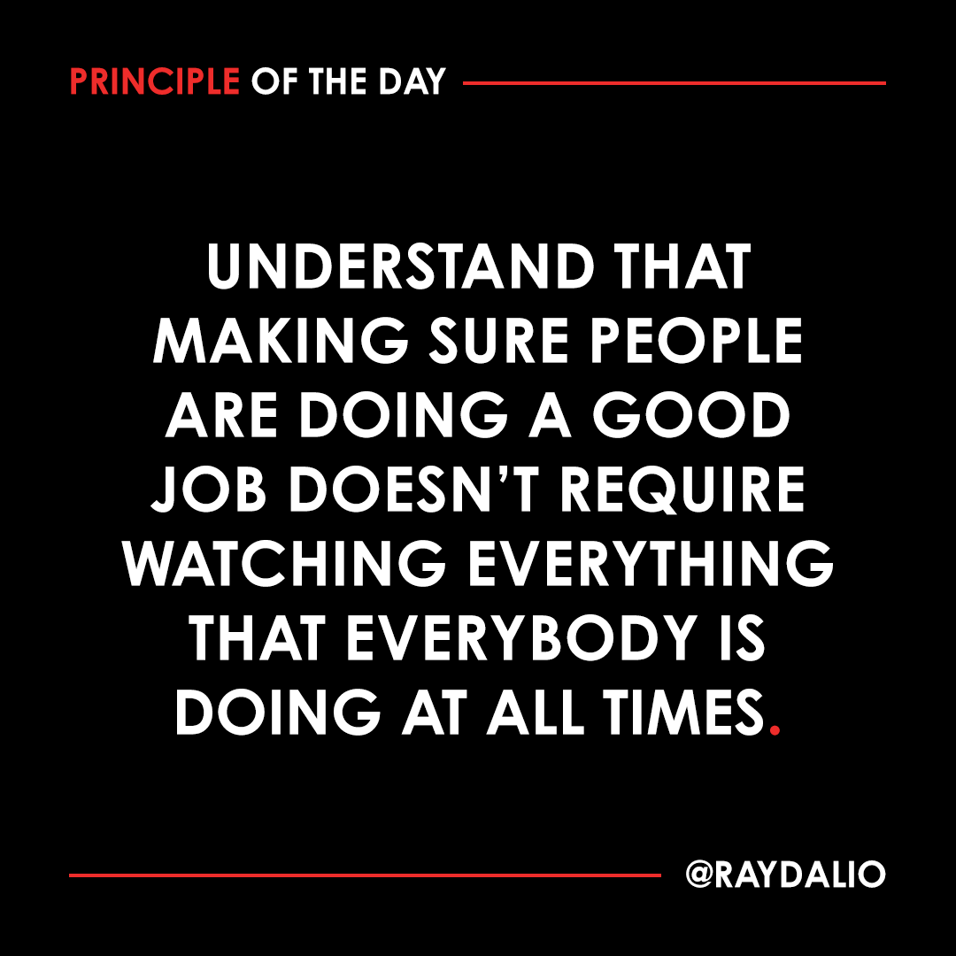 RayDalio's tweet photo. You just have to know what they are like and get a sampling. Regular sampling of a statistically reliable number of cases will show you what a person is like and what you can expect from them. Select which of their actions are critical enough to need preapproval and which can be examined later. But be sure to do the audit, because people will tend to give themselves too much slack or could cheat when they see that they're not being checked. #principleoftheday
