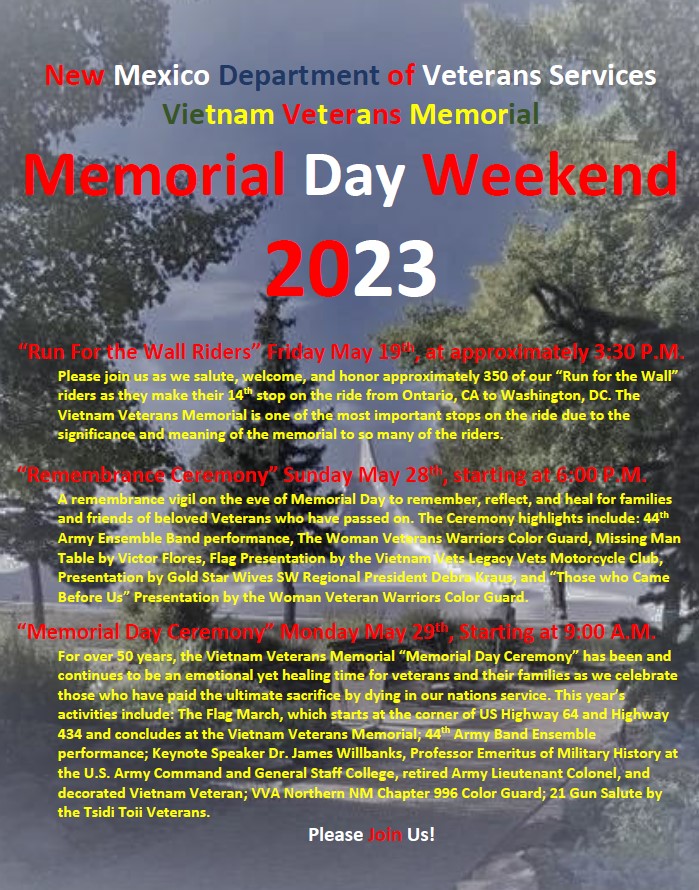 UPCOMING MAY EVENTS AT THE VIETNAM VETERANS MEMORIAL IN ANGEL FIRE, NEW MEXICO
If you have questions, you may call 575-377-2293 to speak to NM Department of Veterans Services staff at the Memorial or 575-377-6900 to speak to David Westphall Veterans Foundation staff.