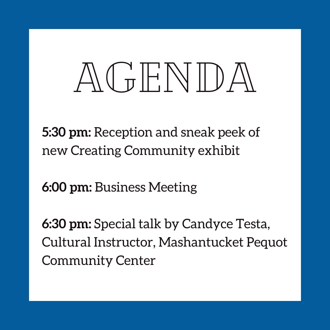 Join us on 5/16 for our meeting of the membership. Get a sneak peek of the new “Creating Community” exhibit, elect new members & officers to the Board of Directors & remarks from Candyce Testa, Cultural Instructor, Mashantucket Pequot Community Center. bit.ly/3oNIiF8