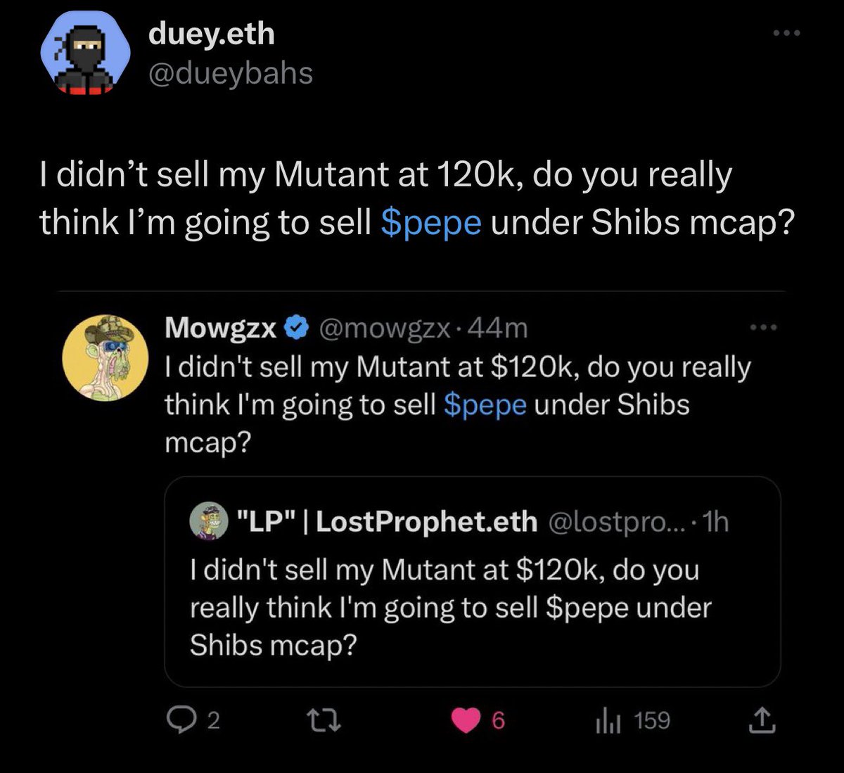 I didn’t sell my Mutant at 120k, do you really think I’m going to sell $pepe under Shibs mcap?