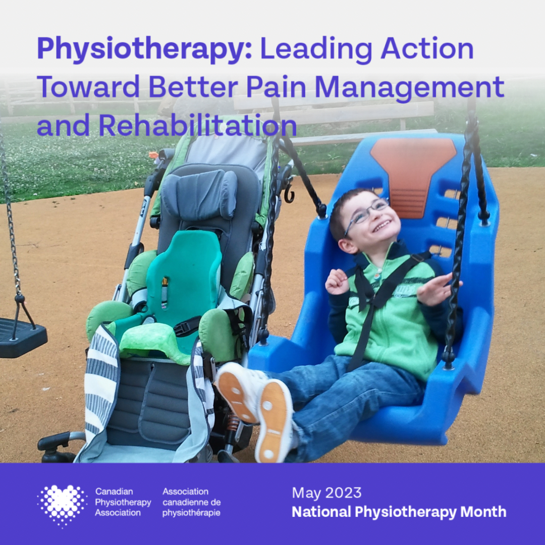 The theme for this year’s National Physiotherapy Month is Physiotherapy: Leading Action Toward Better Pain Management and Rehabilitation. Throughout the month of May, the Canadian Physiotherapy Association will be highlighting the critical role that physiotherapists play in the n