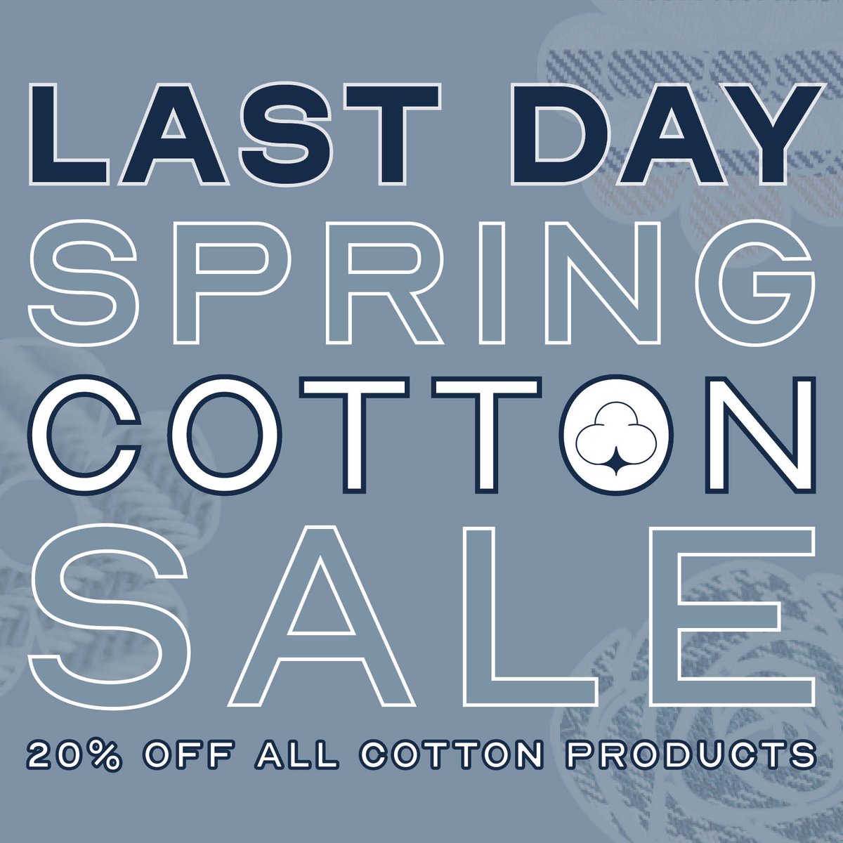 LAST CHANCE TO SHOP ALL COTTON PRODUCTS AT 20% OFF! It is the last day of our Spring Cotton Sale, and you don't want to miss out!