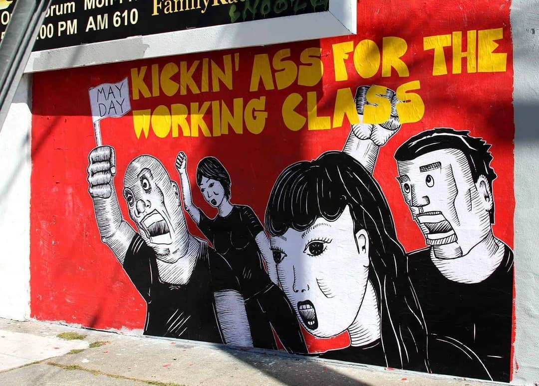 “Kickin Ass for the Working Class” 
May Day mural seen in San Francisco