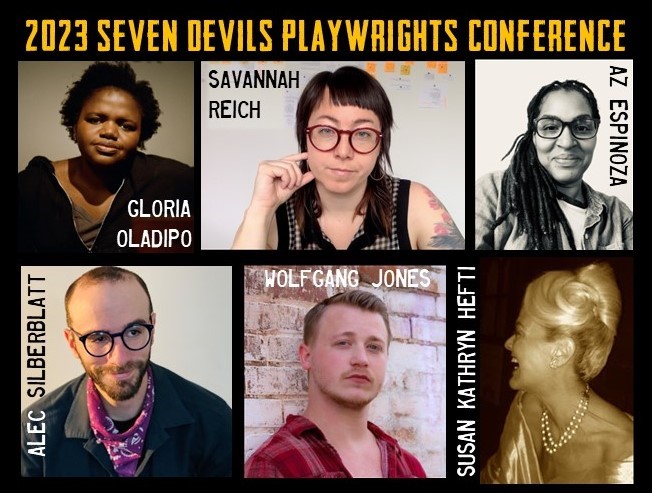 We're thrilled to announce our fabulous 2023 cohort of playwrights!
- Susan Kathryn Hefti
- Wolfgang Jones 
- Gloria Oladipo 
- Savannah Reich 
- Alec Silberblatt 
- AZ Espinoza 
Learn more at: sevendevils.org/2023conference…