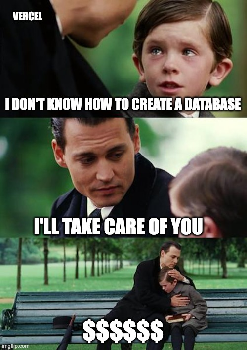 meme. Child says to Vercel, "i don't know how to create a database". Vercel says "I'll take care of you". Vercel comforts child but for lots of dollar signs
