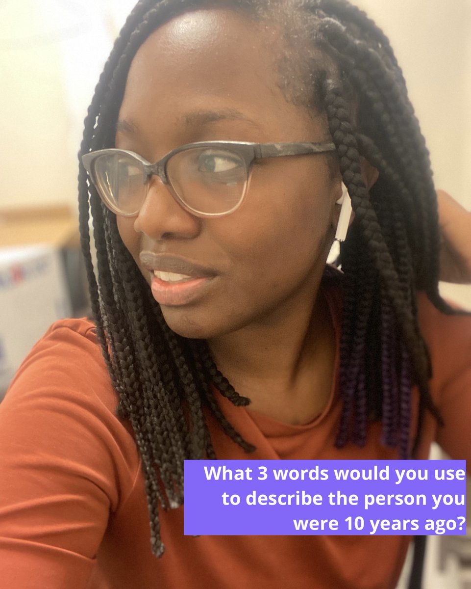 What 3 words would you use to describe the person you were 10 years ago? Are they different from the 3 words you’d use to describe yourself today?