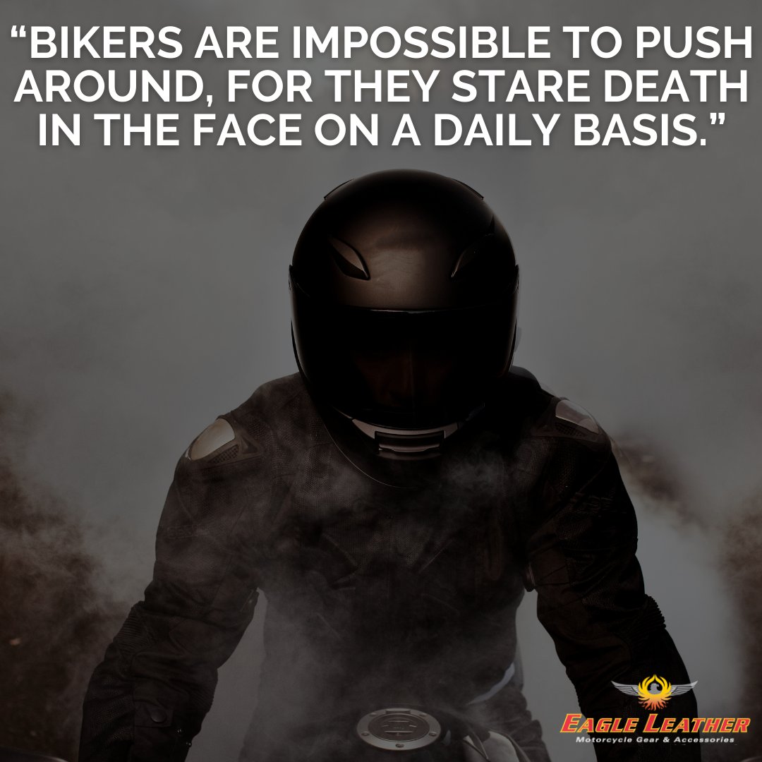 bikers are impossible to push around, for they stare death in the face on a  daily basis. #EagleLeather #BikerQuotes, image size:1080x1080