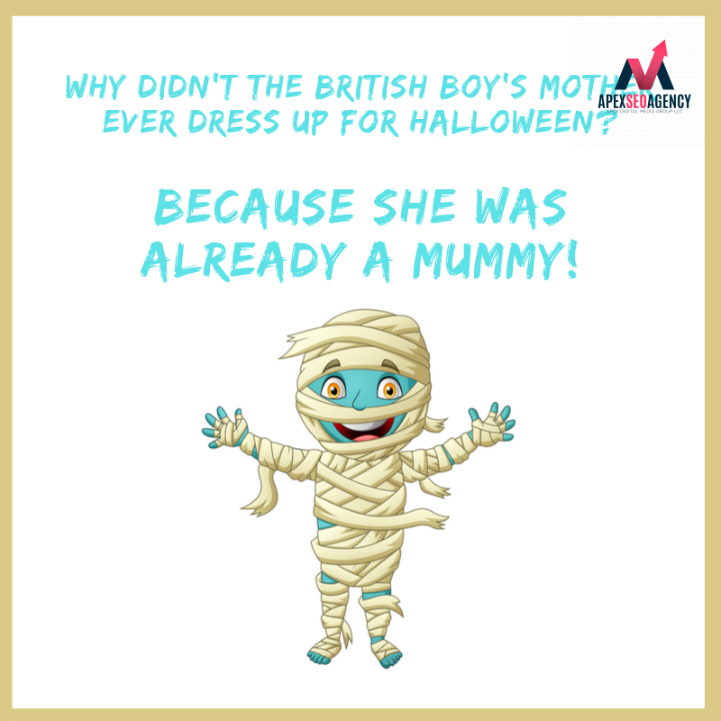 rgaverell's tweet photo. "Why didn't the British boy's mother ever dress up for Halloween? - Because she was already a MUMMY!"  That's just too funny! https://t.co/oNChddXjiH