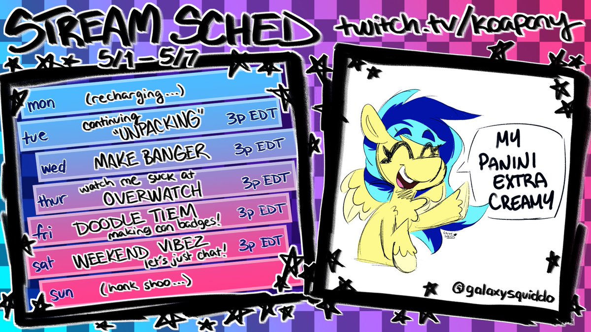 this week's stream schedule!! featuring only the most tasteful of Koapony art by @galaxysquiddo 🌈✨

I'm super keen for the upcoming week and sharing some fun moments with everyone :> SEE U TOMORROW !!!!