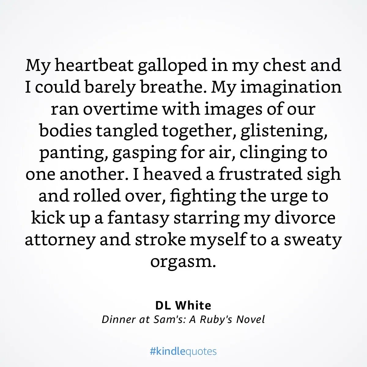 Author_DLWhite's tweet image. #MuseMon 
My #heartbeat galloped. My imagination ran overtime with images of our bodies tangled, glistening, panting, gasping for air. I heaved a frustrated sigh and rolled over, fighting the urge to kick up a fantasy starring my divorce attorney and stroke to a sweaty orgasm.