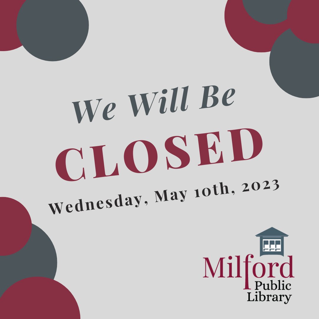 The Milford Public Library will be closed Wednesday, May 10th, 2023.
Items may still be returned via the Washington St. &amp; Main Entrance book drop, our online materials are always available.