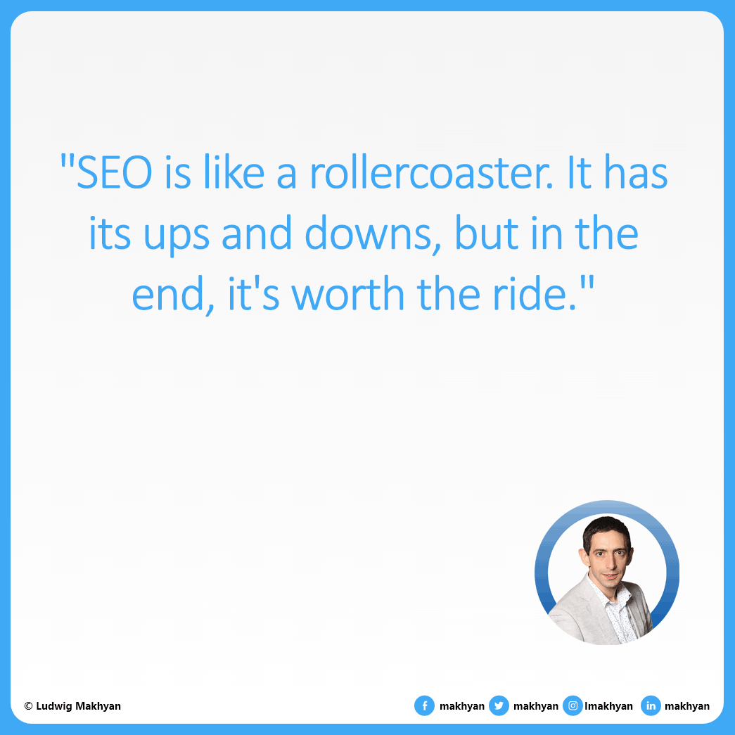 #SEO is like a #rollercoaster. It has its ups and downs, but in the end, it's worth the ride.
