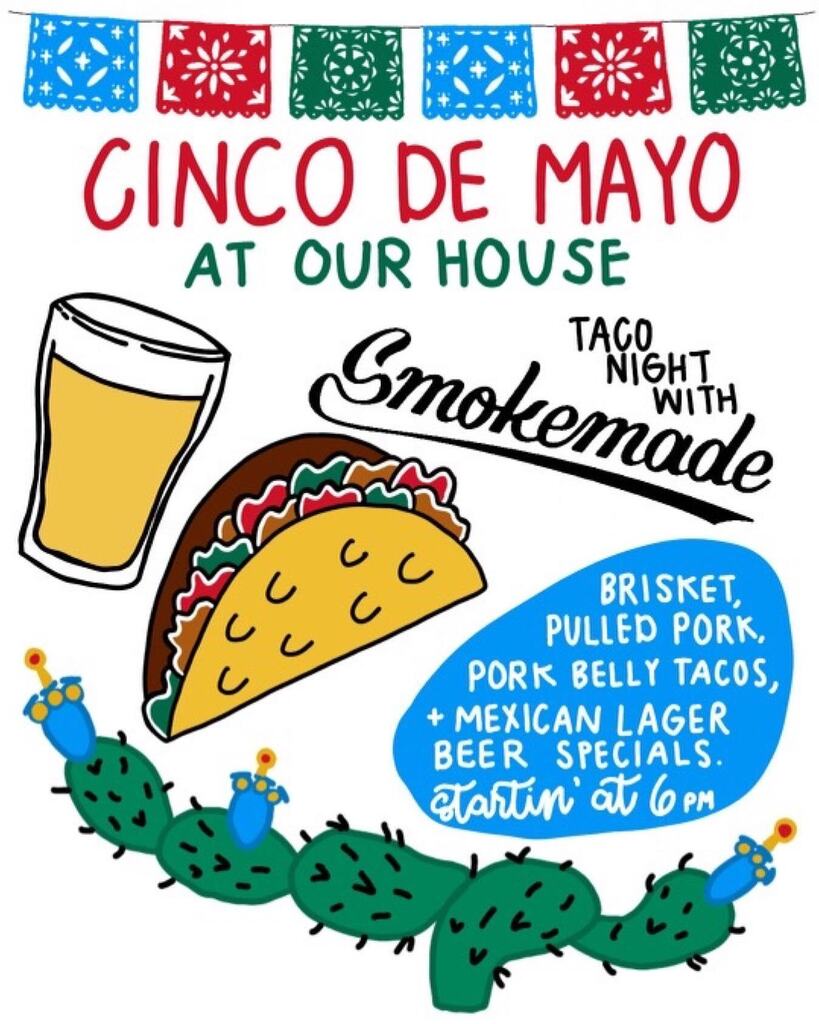 Heyyyy. Let’s eat some tacos this Friday. A special Cinco de Mayo taco night brought to you buy <a href="/smokemademeats/">Smokemade Meats + Eats</a> + beer specials all night long — starts at 6pm 🌮

Thanks to <a href="/emilybrouillard/">em</a> for whippin up the flyer 💃🏽 instagr.am/p/CruMUwSMNzf/