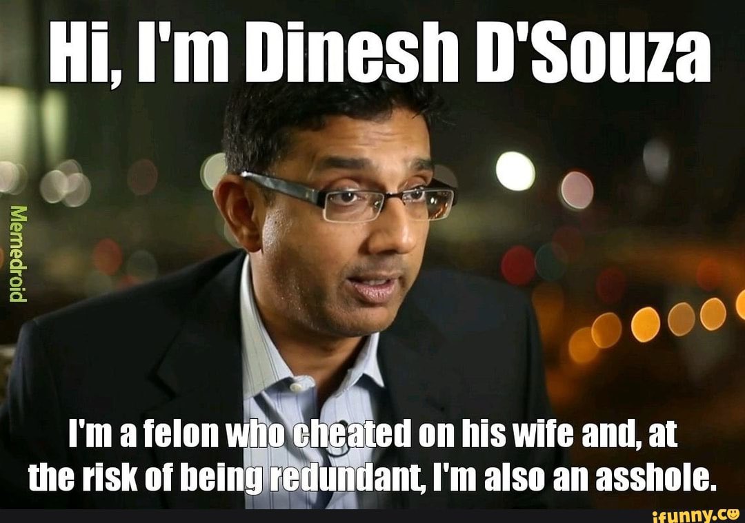 JoJoFromJerz's tweet photo. @RonFilipkowski Dinesh D’Souza - validating this meme like a champ. 24/7/365. https://t.co/fVPXKoftAQ