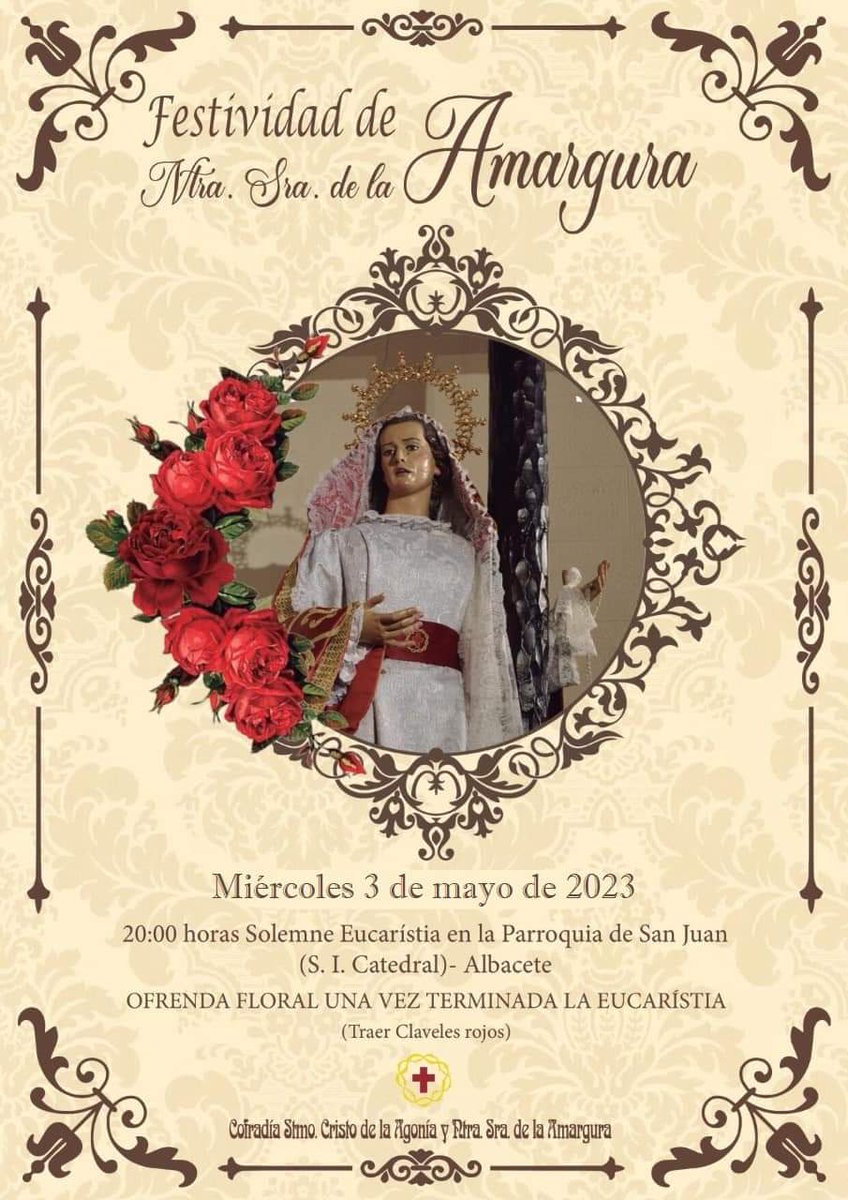Mañana, 3 de mayo, la Cofradía del <a href="/CristoAgoniaAb/">Stmo.Cristo de la Agonía y Ntra.Sra.de la Amargura</a> celebra la 
festividad de Ntra. Sra. de la Amargura a las 20h. en la S. I. Catedral. 

Al término la Eucaristía se llevará a cabo la ofrenda Floral con claveles rojos, que quien lo desee puede llevar para ofrecer estas flores.