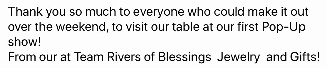 Thank you so much to everyone who could make it out over the weekend, to visit our table at our first Pop-Up show! From our at Team Rivers of Blessings Jewelry and Gifts!