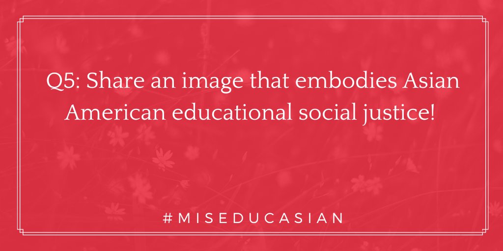 #Q5:  Share an image that embodies Asian American educational social justice! #miseducAsian