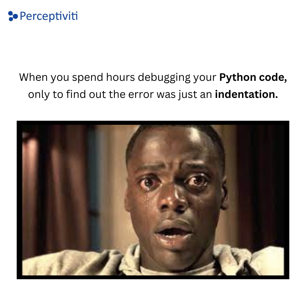 PerceptivitiAI's tweet photo. When a missing indentation causes hours of debugging in Python.

#programming #Python #coding #Memes https://t.co/77CjNjw9bo