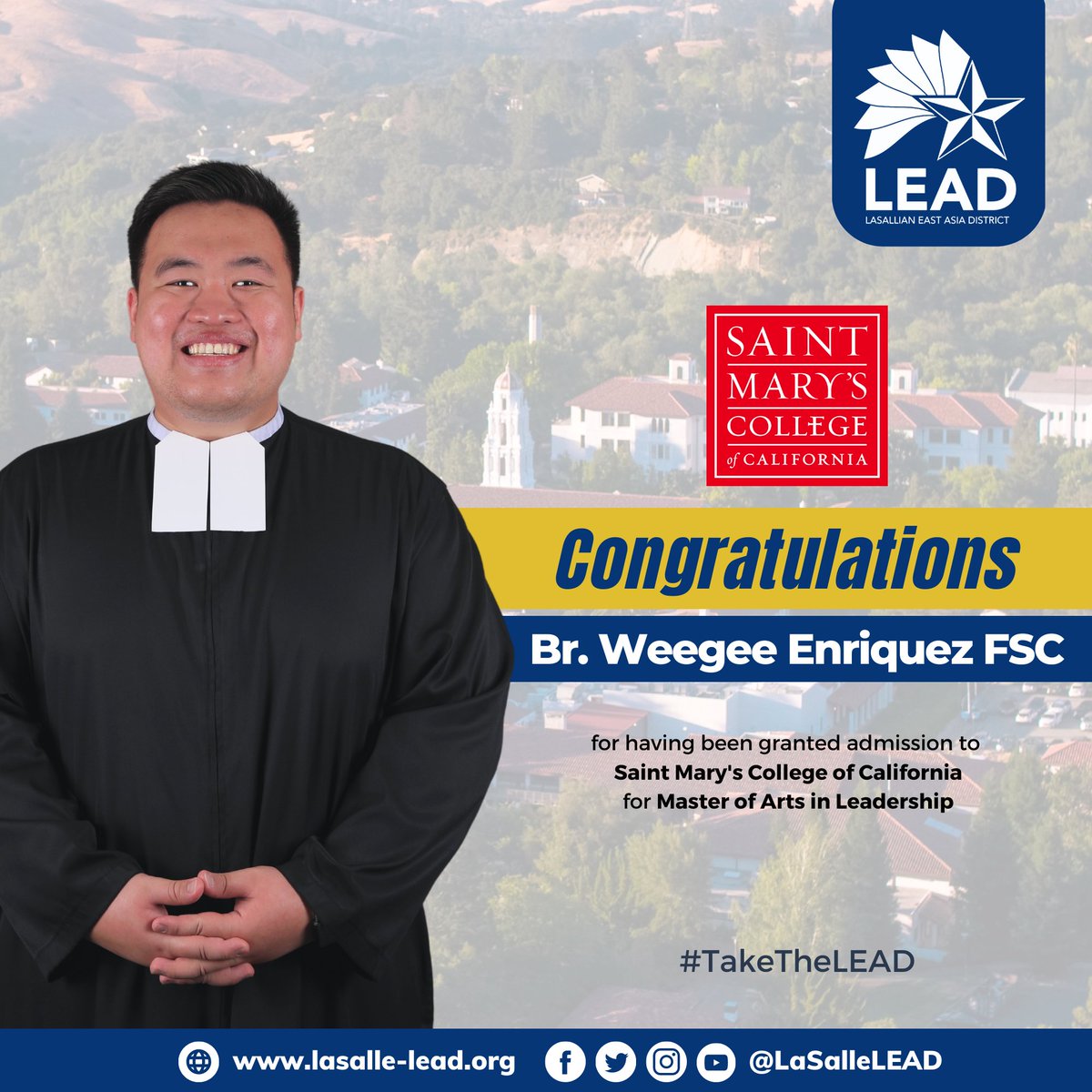 Congratulations

Br. Weegee Enriquez FSC

for having been granted admission to Saint Mary's College of California for Master of Arts in Leadership

#TakeTheLEAD