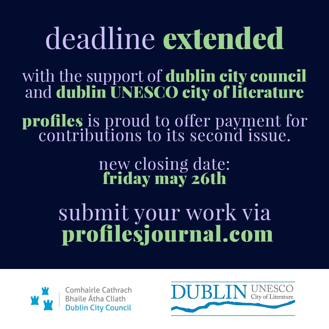 We are delighted to announce that issue two of Profiles will have the support of Dublin UNESCO City of Literature and Dublin City Council! This support means a lot to us as a journal but most importantly it means that we can now pay our contributors for their amazing work (1/3).