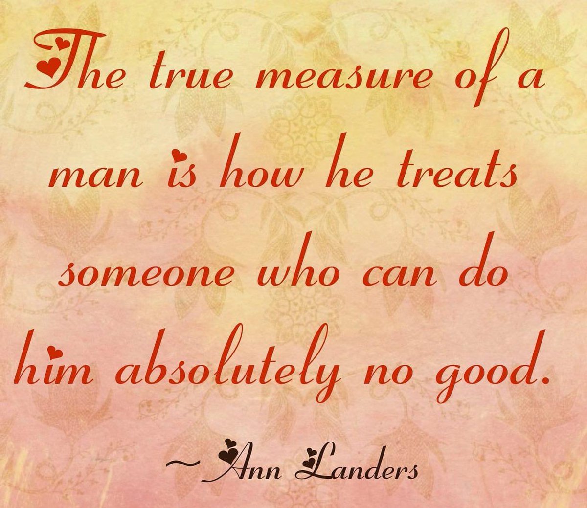 carolcbailey's tweet photo. Learned this from our parents! "The true measure of a man is how he treats someone who can do him absolutely no good." ~ Ann Landers #lifelesson #truthserum #lovebutton 💖 https://t.co/BZdxlAEUtQ