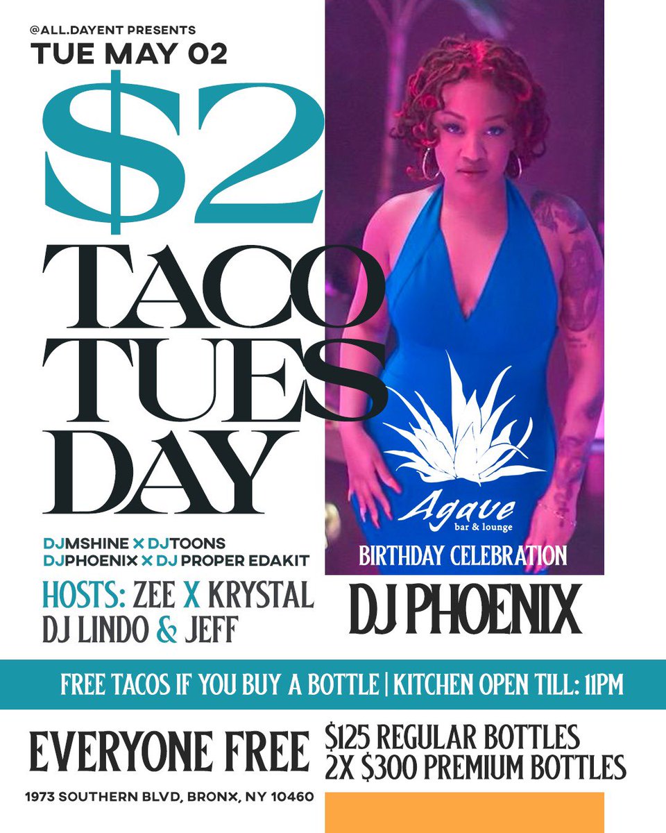 $2 TACO TUESDAYS!

DJMShine_ , proper.edakit, IAm_DJPhoenix , djtoonsnyc🔊

Hosts: _djlindo wavyvibe_jeff yurstruly_zee krysss__18 

FREE TACOS IF YOU BUY A BOTTLE!
$125 BOTTLES
2 x $300 PREMIUM BOTTLES
Kitchen Open Till 11PM

AGAVE RESTAURANT
1973 Southern Blvd, Bronx, NY 10460