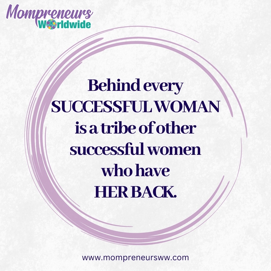 Behind every successful woman is a tribe of other successful women who have her back.

#MompreneursWW #SuccessfulWomen #SupportEachOther #Empowerment