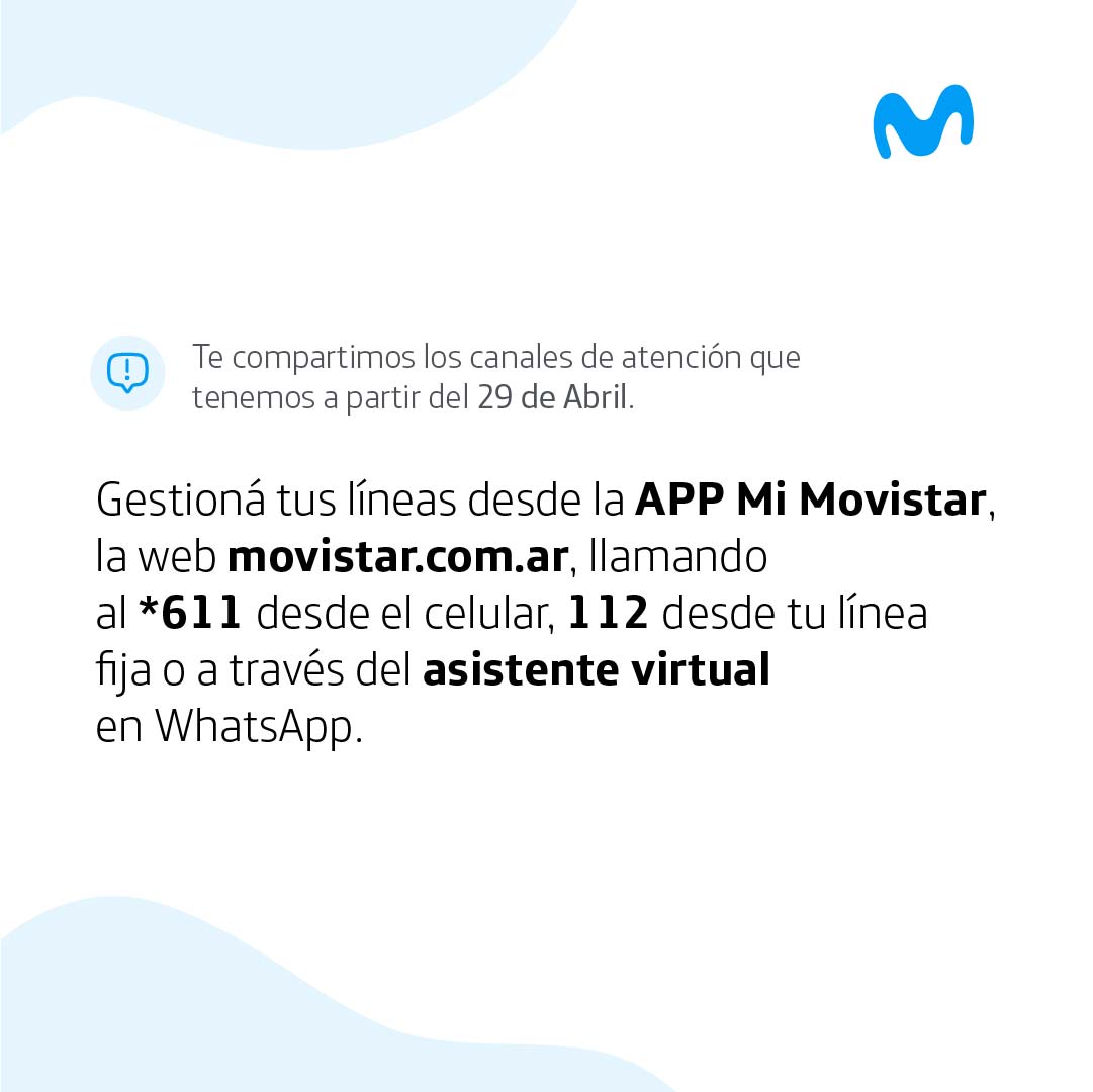 Movistar Argentina (@movistararg) on Twitter photo 🚨INFO IMPORTANTE 🚨Desde el 29 de Abril podés gestionar tus líneas desde la APP Mi Movistar, en la WEB mov.is/7dIw , llamando al *611 del celu, 112 con tu línea fija o por el asistente virtual en WhatsApp mov.is/ZHUV. Te esperamos! 🚨INFO IMPORTANTE 🚨Desde el 29 de Abril podés gestionar tus líneas desde la APP Mi Movistar, en la WEB mov.is/7dIw , llamando al *611 del celu, 112 con tu línea fija o por el asistente virtual en WhatsApp mov.is/ZHUV. Te esperamos!