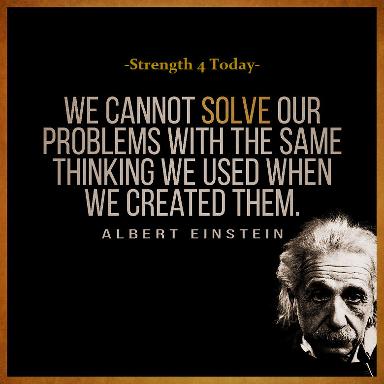 Strengthfor2day's tweet photo. We Cannot Solve Our Problems
With The Same Thinking We Used
When We Created Them.
--Albert Einstein
#Solve #Problems #SameThinking #CreatedThem #Change #RecoveryPosse #Strengthfor2day https://t.co/iX1iWlFo5p
