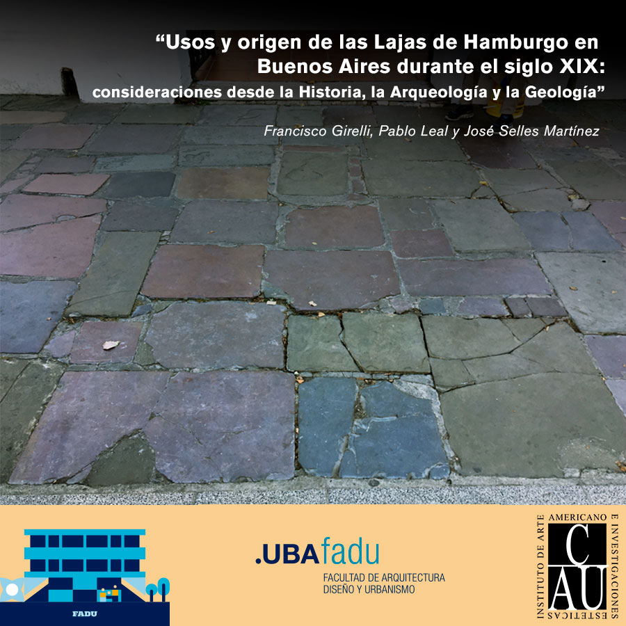 “Usos y origen de las Lajas de Hamburgo en Buenos Aires durante el siglo XIX: consideraciones desde la Historia, la Arqueología y la Geología” de Francisco Girelli, Pablo Leal y José Selles Martínez. Leer más en iaa.fadu.uba.ar/cau/?p=10160