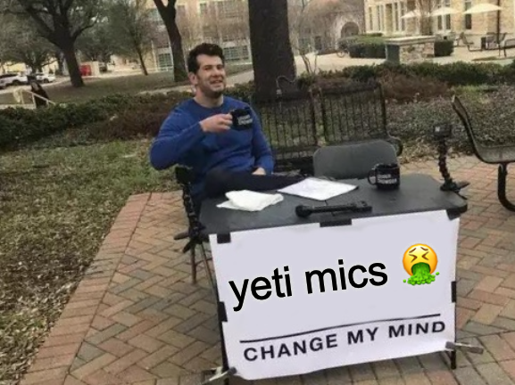 podcasters don't let podcasters buy yeti mics