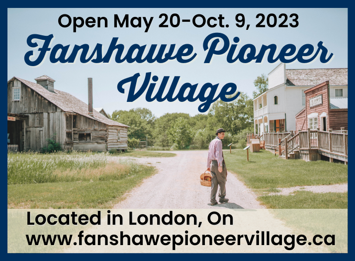 Where the Past is Present

Getting ready for the start of our 64th Season! Fanshawe Pioneer Village is open May 20-October 9th, 2023!

Wednesdays-Sundays, and Tuesdays in July-August

Make sure to check out our website to learn more at fanshawepioneervillage.ca