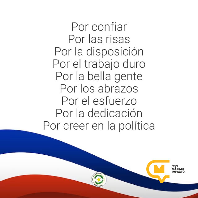 GRACIAS PARAGUAY - AGUYJE PARAGUAL
Por creer en la política, por luchar con amor por sus ideales, por creer en Maximo Impacto, acogernos como familia y permitirnos luchar a su lado.