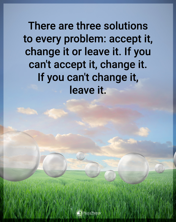 There are three solutions to every problem: #change #acceptance #problems #solutions #choices #transformation #personalgrowth #growthmindset #growth #selfawareness #innerpeace #quotes #quote