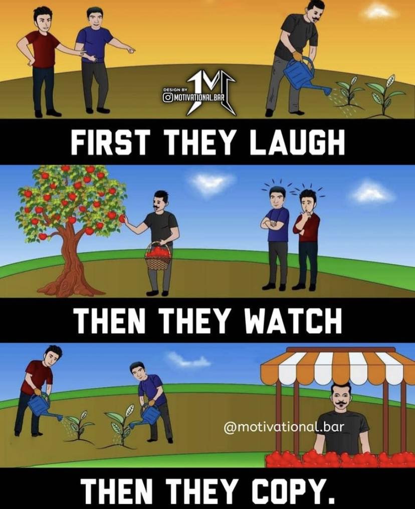 "First They Laugh - Then They Watch - Then They Copy " #Motivation
#Inspiration
#Goals
#BelieveInYourself
#NeverGiveUp
#PositiveVibes
#DreamBig
#SuccessMindset
#RiseAndGrind
#YouGotThis