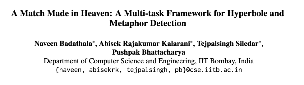 RkAbisek's tweet photo. We are happy to share that our work “A Match Made in Heaven: A Multi-task Framework for Hyperbole and Metaphor Detection” got accepted in the Findings of #ACL2023. This was a collaborative effort of @naveen_b21, me and @Siledartej  under the guidance of Prof. Pushpak Bhattacharya https://t.co/JTauFgbxAe