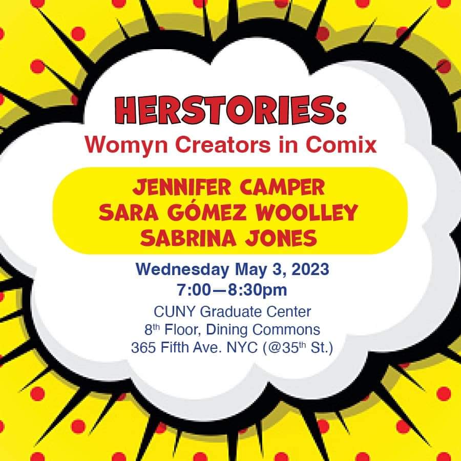 Herstories: Womyn Creators in Comix & Graphic Novels!
Herstories: Womyn Creators in Comix & Graphic Novels, with Jennifer Camper, Sara Gómez Woolley, & Sabrina Jones at CUNY Reclaim the Commons.
eventbrite.com/e/herstories-w…
