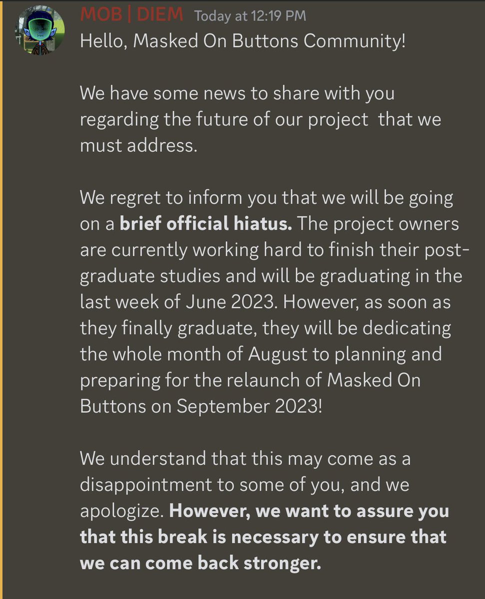 MaskedOnButtons's tweet image. “We regret to inform you that we will be going on brief official hiatus (due to personal reasons, read below)… However, we want to assure that this break is necessary to ensure that we can come back stronger…”

See you on Sept 2023, MOB Fam! ❤️