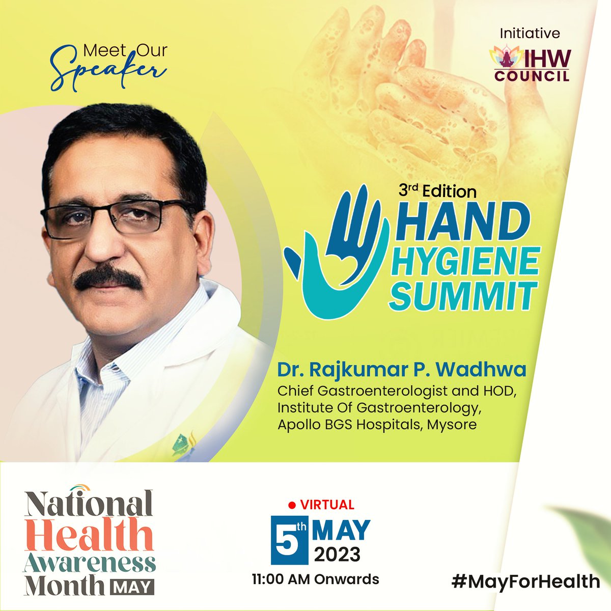 IHWCouncil's tweet photo. Meet Our Speaker: We are delighted to have Dr. Rajkumar P. Wadhwa, Chief Gastroenterologist and HOD, Institute Of Gastroenterology, Apollo BGS Hospitals, Mysore, for the third edition of #HandHygieneSummit, to raise awareness on the role of hand-washing in infection control!
Watch him LIVE on 5th May, 11 AM onwards!
Facebook👉 Hand Hygiene Summit
LinkedIn 👉https://t.co/0gqNRHxkCo
YouTube👉https://t.co/DPdvTfeNBO
#WorldHandHygieneDay #MayForHealth #NationalHealthAwarenessMonth