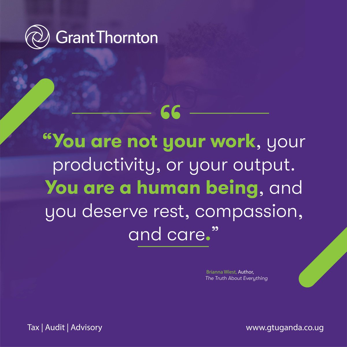 Grant Thornton Uganda (@gtuganda) on Twitter photo “You are not your work, your productivity, or your output. You are a human being, and you deserve rest, compassion, and care.” ~  Brianna Wiest, Author, The Truth About Everything. #MentalHealth #MentalHealthAwareness “You are not your work, your productivity, or your output. You are a human being, and you deserve rest, compassion, and care.” ~  Brianna Wiest, Author, The Truth About Everything. #MentalHealth #MentalHealthAwareness