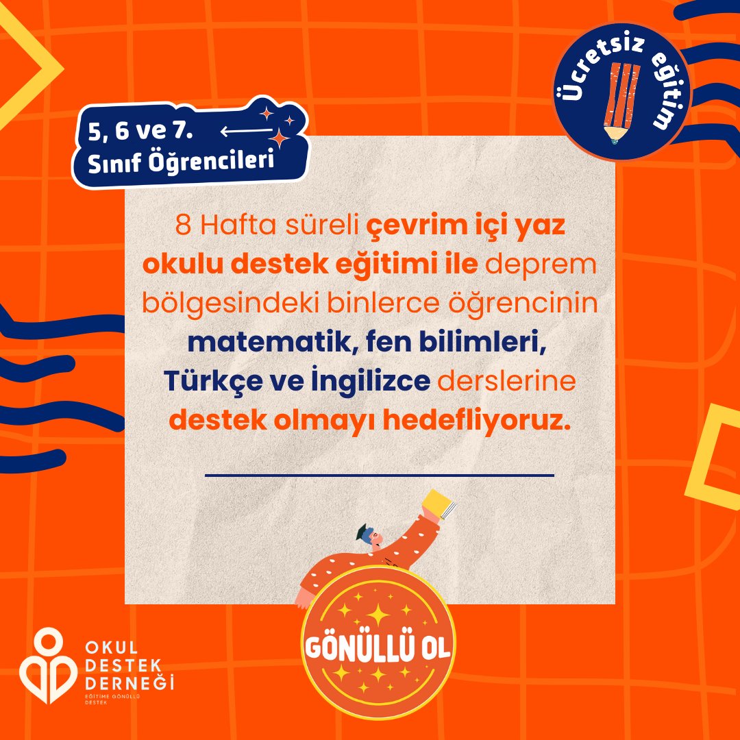 8 hafta süreli çevrim içi Yaz Okulu Destek Eğitimi sayesinde deprem bölgelerindeki öğrenciler matematik, fen bilimleri, Türkçe ve İngilizce derslerine destek alabilecek.

Sen varsan #DevamıGelecek

Gönüllü Kayıt Formu: okuldestek.org/gonullu-kayit-…